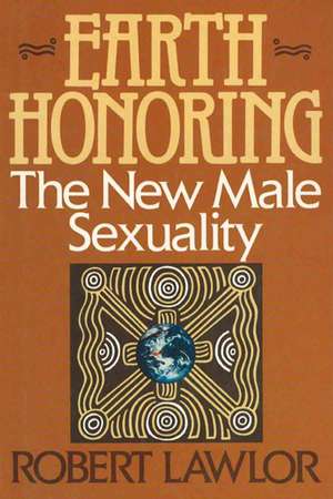 Earth Honoring: The New Male Sexuality de Robert Lawlor