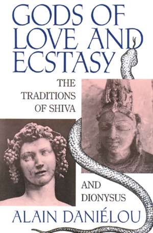 Gods of Love and Ecstasy: The Traditions of Shiva and Dionysus de Alain Danielou