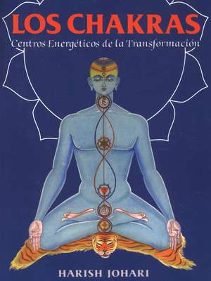 Los chakras: Centros energéticos de la transformación de Harish Johari