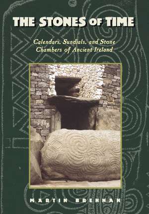 The Stones of Time: Calendars, Sundials, and Stone Chambers of Ancient Ireland de Martin Brennan