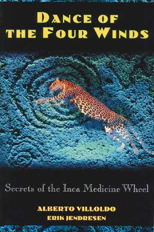 Dance of the Four Winds: Secrets of the Inca Medicine Wheel de Alberto Villoldo