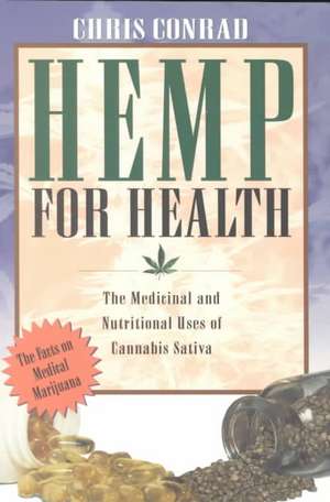 Hemp for Health: The Medicinal and Nutritional Uses of Cannabis Sativa de Chris Conrad