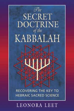 Secret Doctrine of the Kabbalah de Leonora Leet