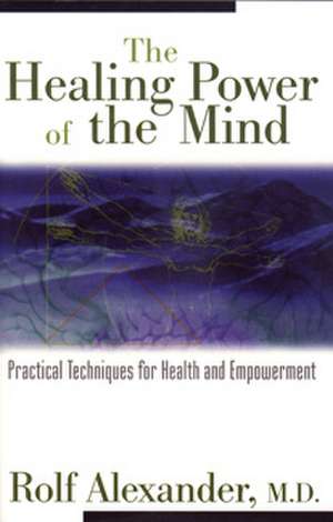 Healing Power of the Mind de Rolf Alexander