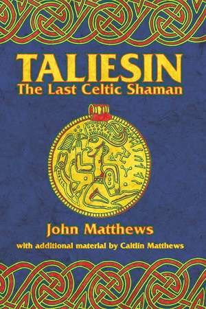 Taliesin: The Last Celtic Shaman de John Matthews