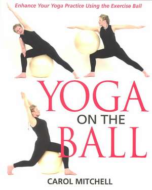 Yoga on the Ball: Toward a New Global Responsibility de Carol Mitchell