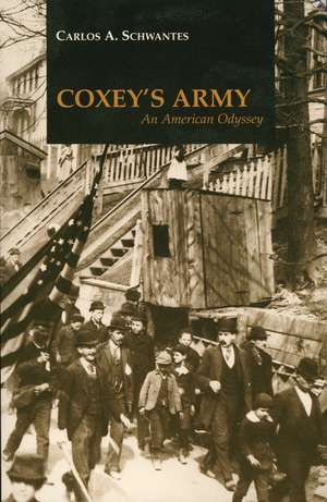 Coxey's Army: An American Odyssey de Carlos A. Schwantes