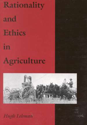 Rationality and Ethics in Agriculture de Hugh Lehman