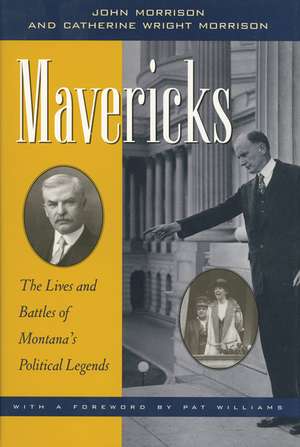 Mavericks: The Lives and Battles of Montana's Political Legends de John Morrison