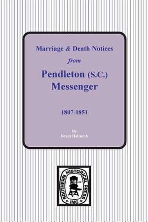 Marriage & Death Notices from Pendleton Messenger, 1807-1851 de Brent Holcomb