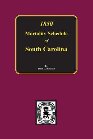 1850 Mortality Schedule of South Carolina de Brent Holcomb