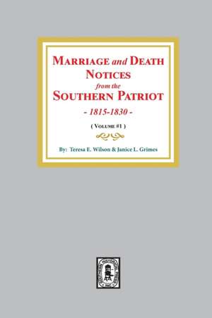 Marriage and Death Notices from the Southern Patriot, 1815-1830. (Volume #1) de Theresa E Wilson