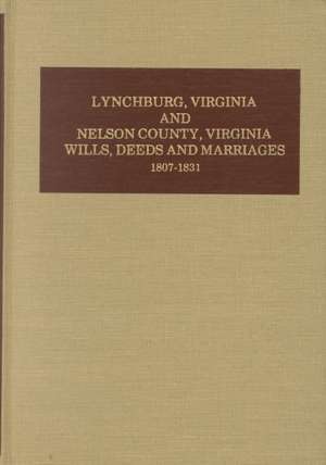 Lynchburg and Nelson County, Virginia Wills, Deeds, and Marriages, 1807-1831 de Bailey Fulton Davis