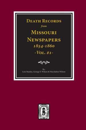 Death Records from Missouri Newspapers, 1854-1860. (Vol. #1) de Lois Stanley