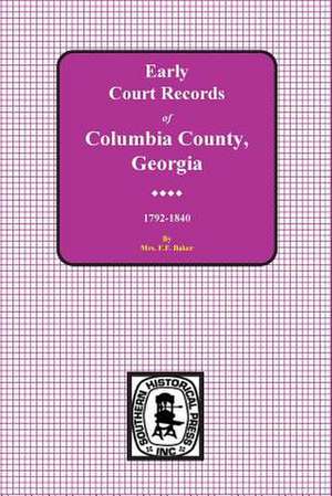 Columbia County, Georgia Early Court Records, 1792-1840 de Mrs F. F. Baker