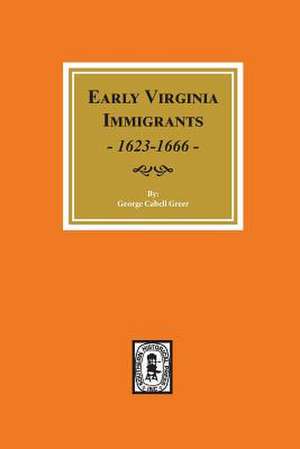 Early Virginia Immigrants, 1623-1666. de George Cabell Greer