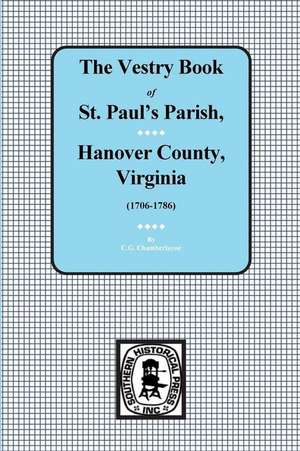 (hanover County) Vestry Book of St. Paul's Parish, Hanover County, Vorginia, 1706-1786. de C. G. Chamberlayne