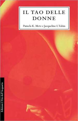 Il Tao Delle Donne = The Tao of Women de Pamela K. Metz