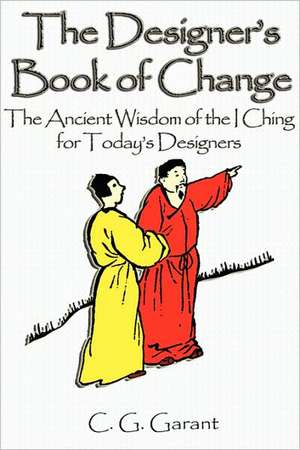 The Designer's Book of Change de Carl G. Garant