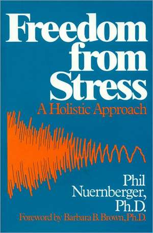 Freedom from Stress: A Holistic Approach de Phil Nuernberger