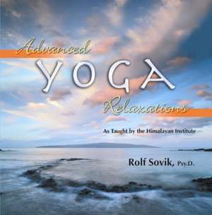 Advanced Yoga Relaxations de Rolf Sovik