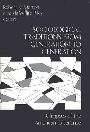 Sociological Traditions from Generation to Generation: Glimpses of the American Experience de Robert K. Merton