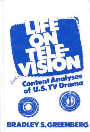 Life on Television: Content Analyses of U.S. TV Drama de Bradley S. Greenberg