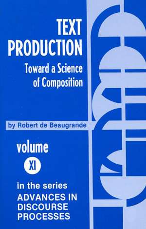 Text Production: Toward a Science of Composition de Robert de Beugrande