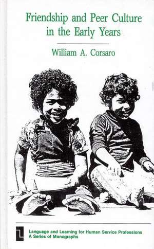 Friendship and Peer Culture in the Early Years de PH. D. Corsaro, William A.