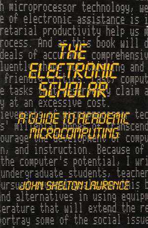 The Electronic Scholar: A Guide to Academic Microcomputing de John Shelton Lawrence