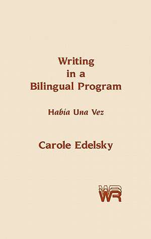 Writing in a Bilingual Program: Habia Una Vez de Carole Edelsky