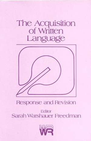 The Acquisition of Written Language: Response and Revision de Sarah Warshauer Freedman