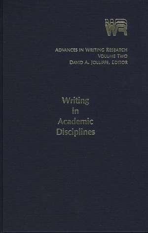 Advances in Writing Research, Volume 2: Writing in Academic Disciplines de David Jolliffe