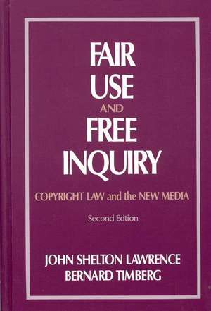 Fair Use and Free Inquiry: Copyright Law and the New Media, 2nd Edition de John Shelton Lawerence