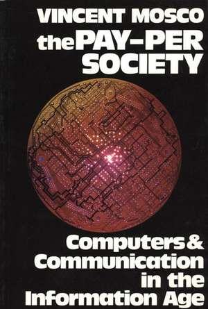 The Pay-Per Society: Computers and Communication in the Information Age de Vincent Mosco