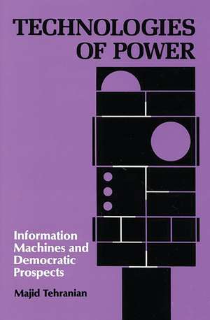 Technologies of Power: Information Machines and Democratic Prospects de Majid Tehranian