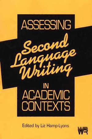 Assessing Second Language Writing in Academic Contexts de Liz Hamp-Lyons