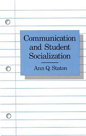 Communication and Student Socialization de Ann Q. Staton-Spicer