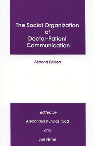 The Social Organization of Doctor-Patient Communication de Alexandra Dundras Todd