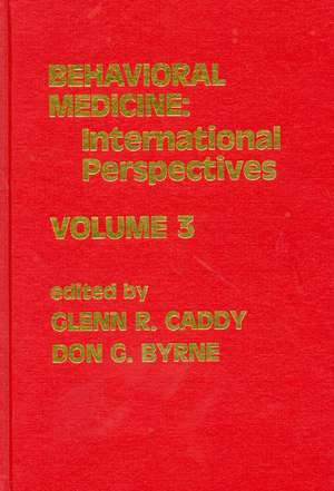 Behavioral Medicine: International Perspectives, Volume 3 de Glenn R. Caddy