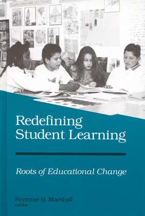 Redefining Student Learning: Roots of Educational Change de Hermine H. Marshall