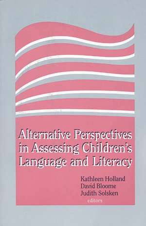 Alternative Perspectives in Assessing Children's Language and Literacy de Kathleen Holland