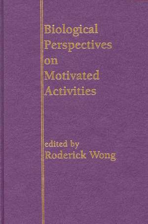 Biological Perspectives on Motivated Activities de Roderick Wong