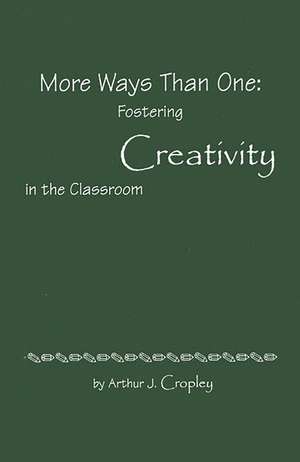 More Ways Than One: Fostering Creativity in the Classroom de Arthur J. Cropley