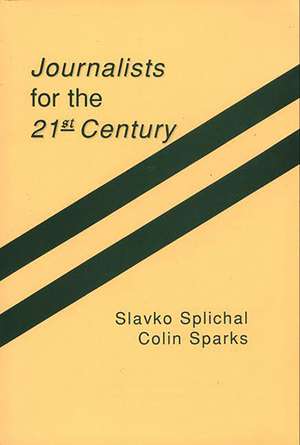 Journalists for the 21st Century: Tendencies of Professionalization Among First-Year Students in 22 Countries de Slavko Splichal