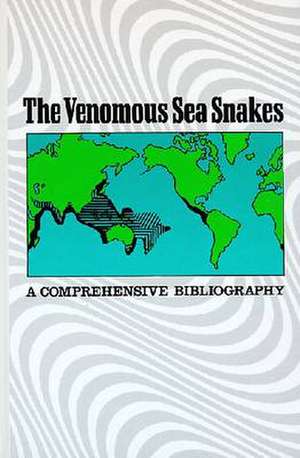 The Venomous Sea Snakes: "A Comprehensive Bibliography" de Wendy A. Culotta