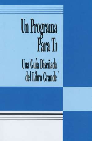 Un Programa Para Ti (A Program for You Book): Una Guia Disenada del Libro Grande de ANONYMOUS