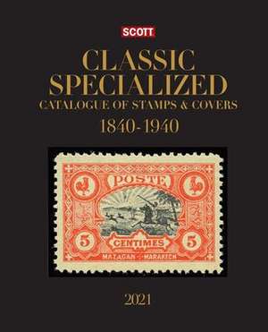 2021 Scott Classic Specialized Catalogue of Stamps & Covers 1840-1940: 2021 Scott Classic Specialized Catalogue Covering 1840-1940 de Charles Snee