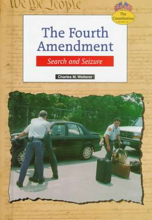 The Fourth Amendment: Search and Seizure de Charles M. Wetterer