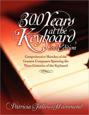 300 Hundred Years at the Keyboard - 2nd Edition de Patricia Fallows-Hammond